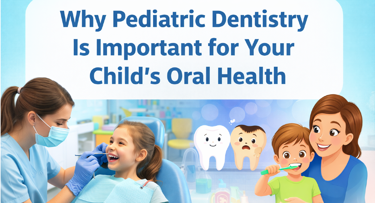 Why Pediatric Dentistry Is Important for Your Child’s Oral Health